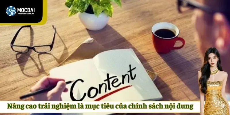 Nâng cao trải nghiệm là mục tiêu của chính sách nội dung